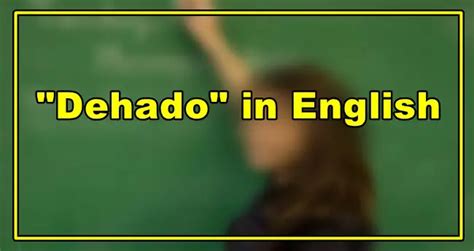 dehado in english|Pagsasalin 'dehado' – Diksiyunaryo Ingles.